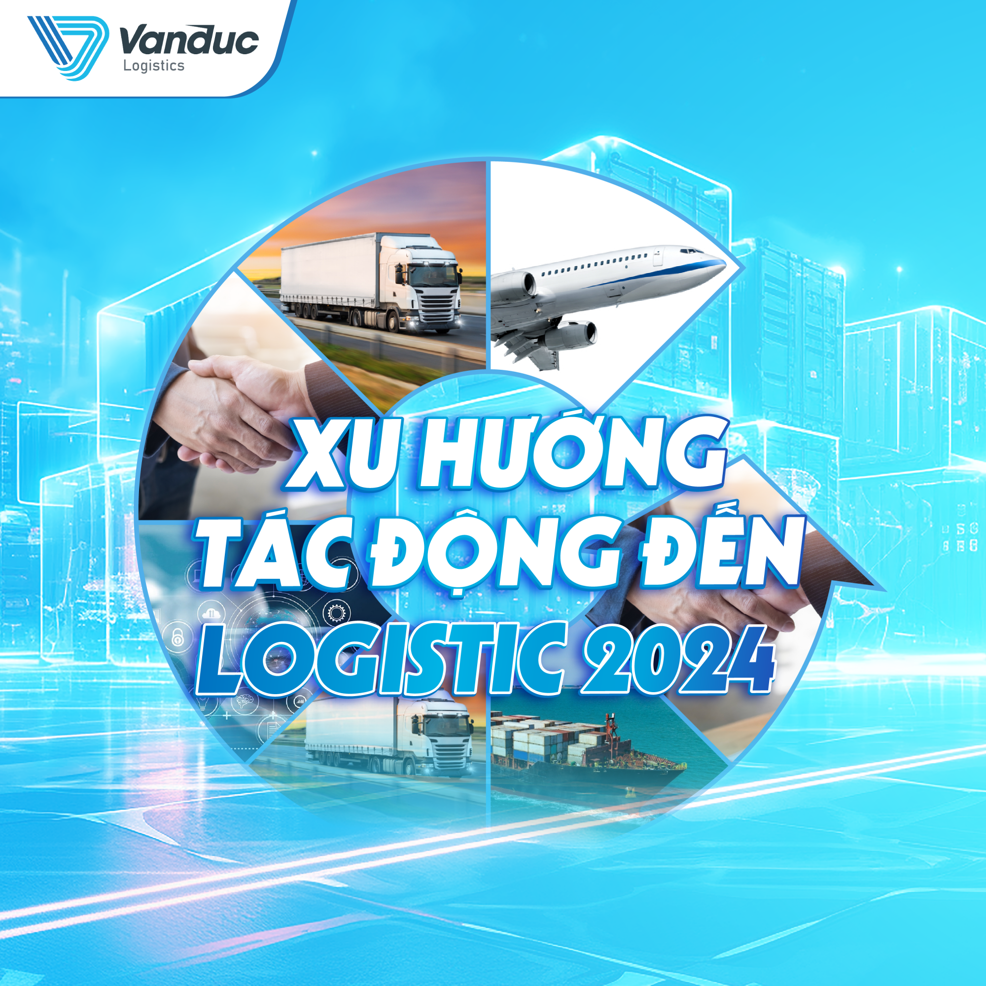  XU HƯỚNG TÁC ĐỘNG ĐẾN LOGISTICS NĂM 2024