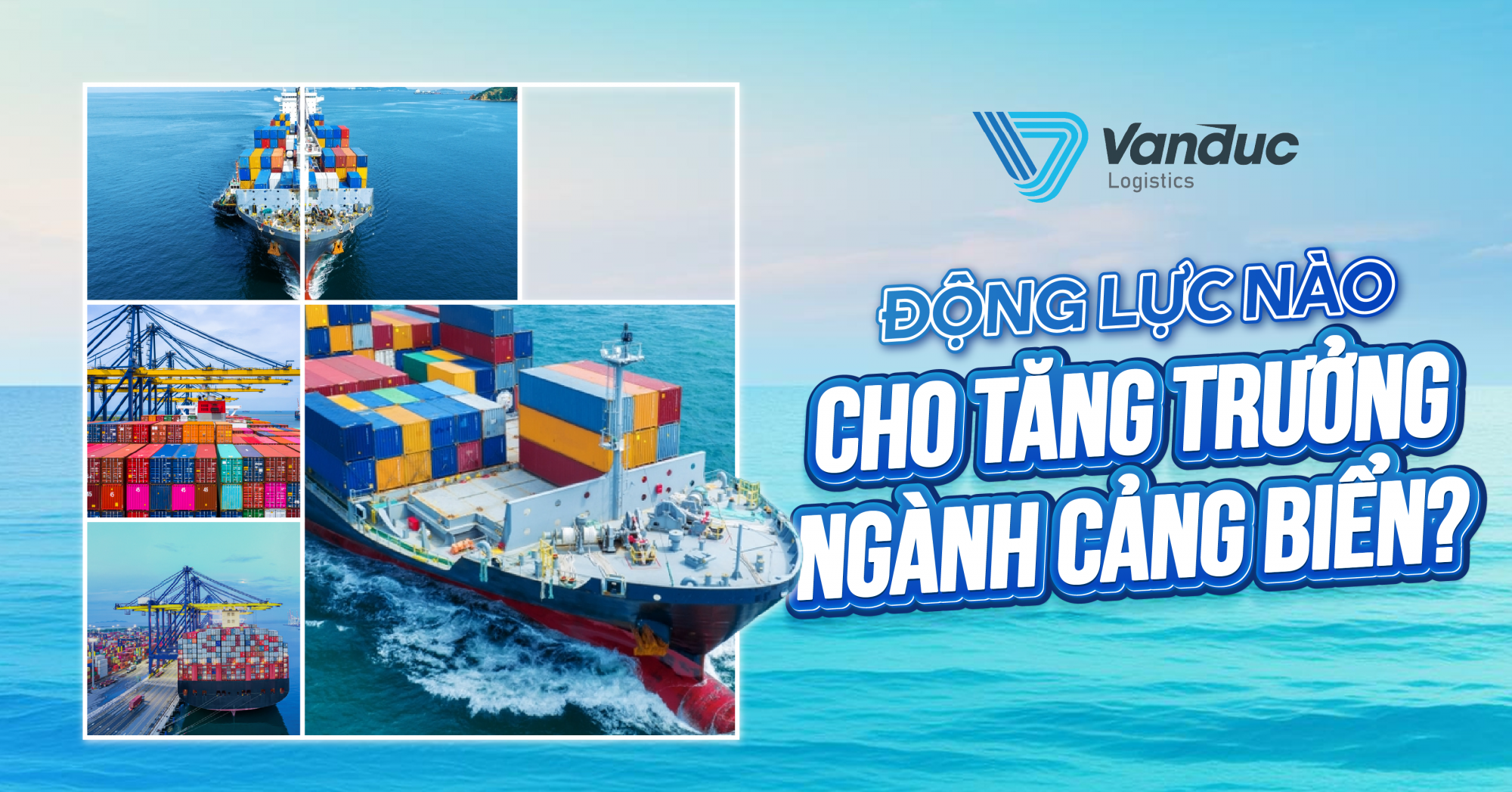 ĐỘNG LỰC NÀO CHO TĂNG TRƯỞNG NGÀNH CẢNG BIỂN?