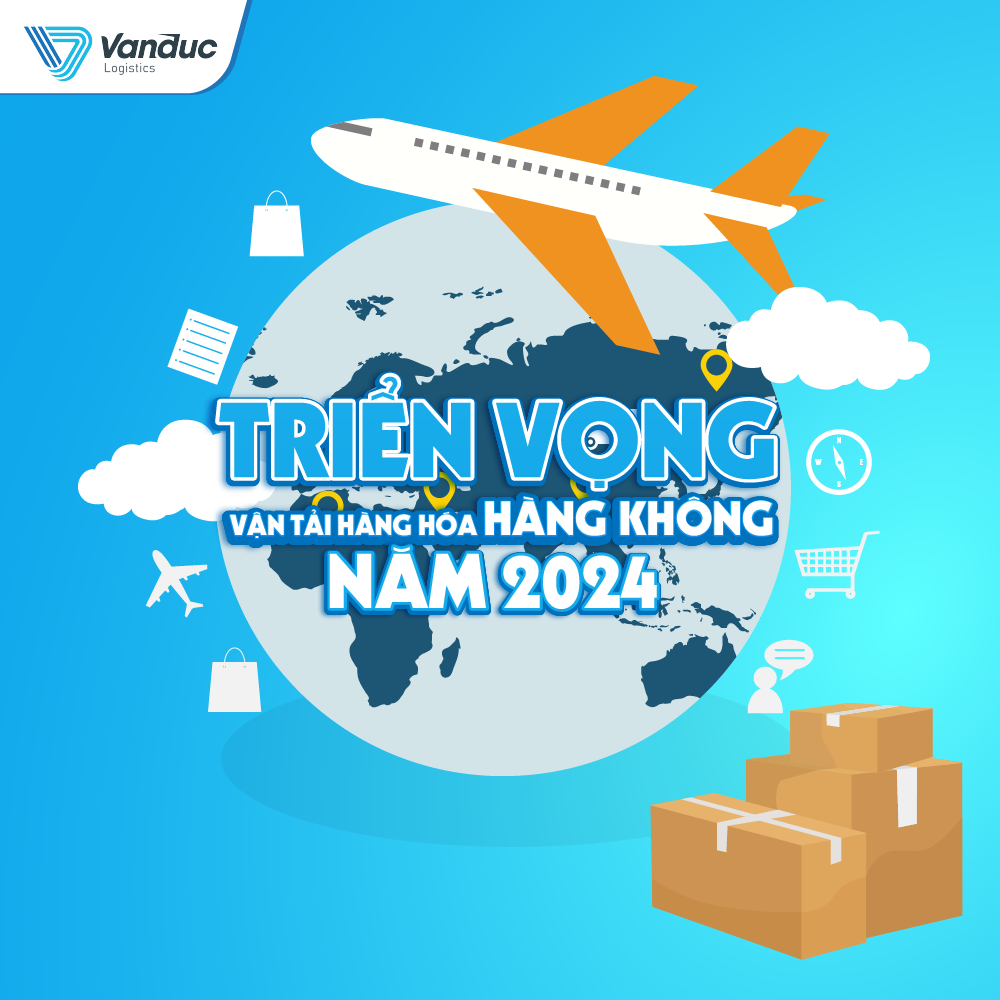  TRIỂN VỌNG VẬN TẢI HÀNG HÓA HÀNG KHÔNG NĂM 2024