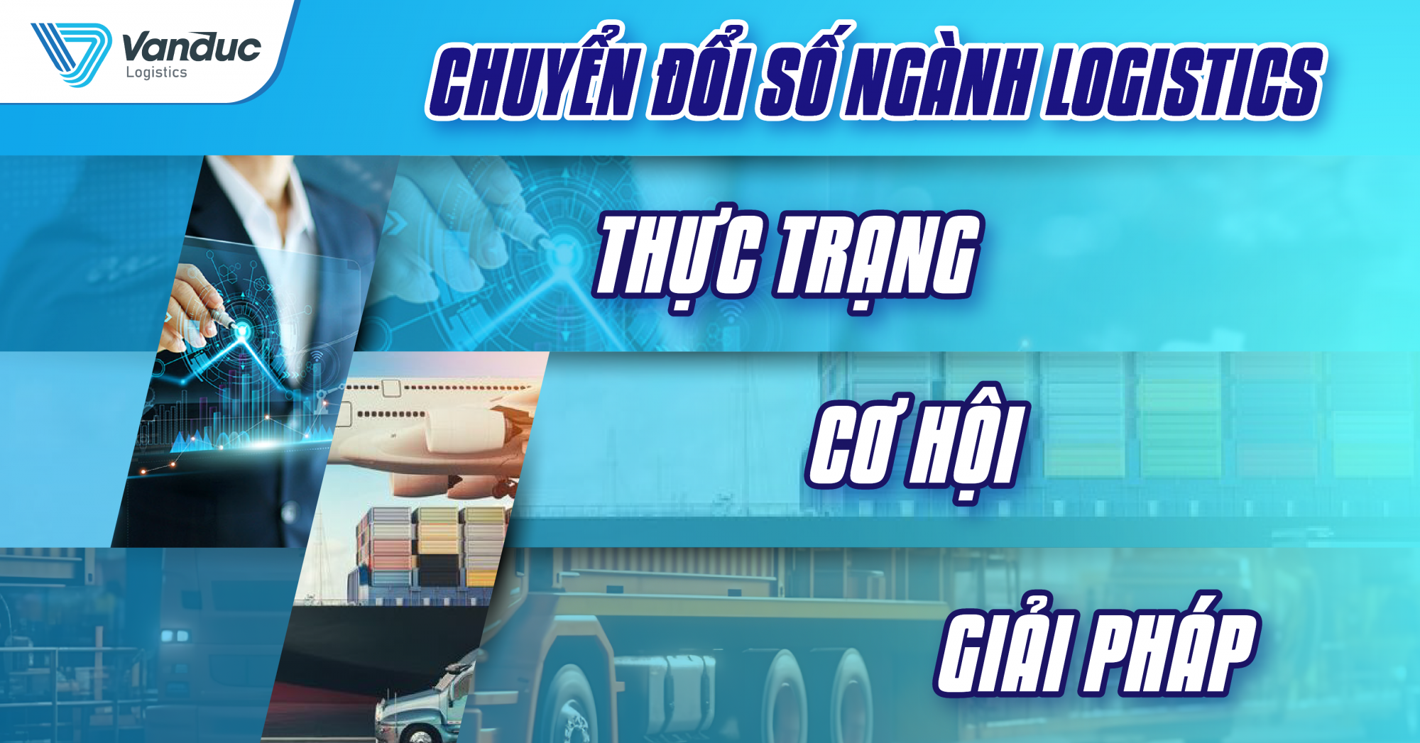 CHUYỂN ĐỔI SỐ NGÀNH LOGISTICS: THỰC TRẠNG, CƠ HỘI & GIẢI PHÁP