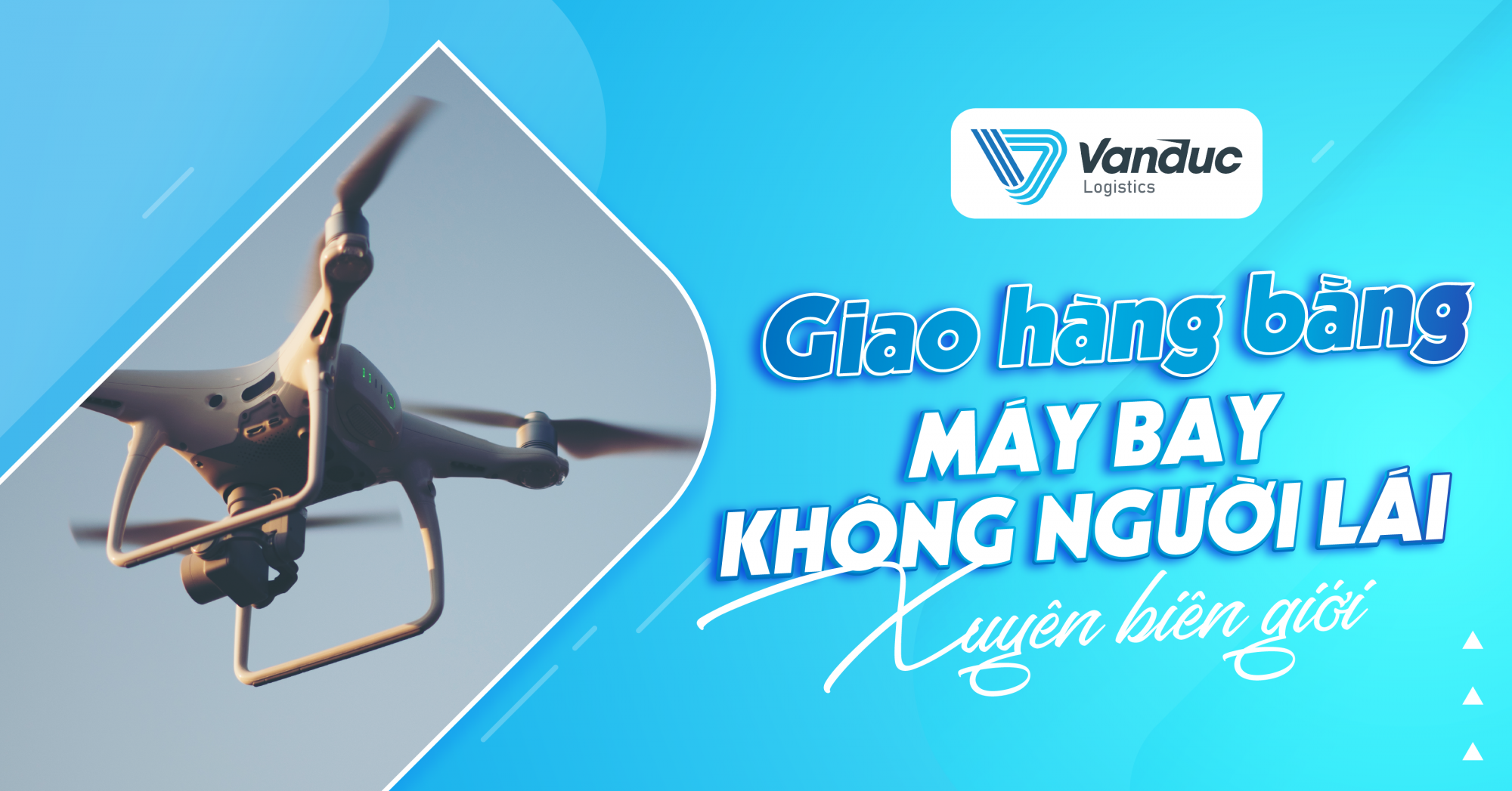GIAO HÀNG BẰNG MÁY BAY KHÔNG NGƯỜI LÁI XUYÊN BIÊN GIỚI