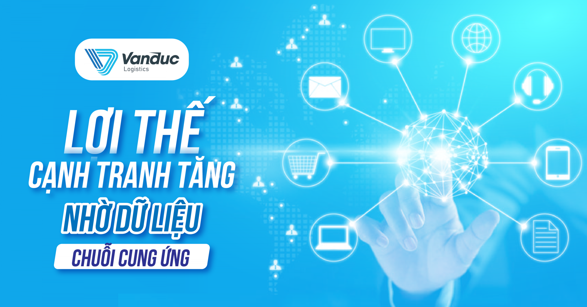 LỢI THẾ CẠNH TRANH TĂNG NHỜ DỮ LIỆU CHUỖI CUNG ỨNG 